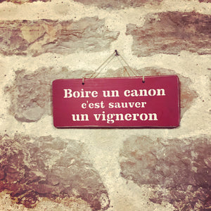 Pancarte " Boire un canon c'est sauver un vigneron"